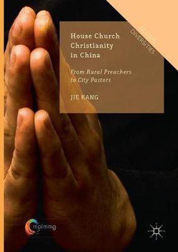 Cover image for House Church Christianity in China: From Rural Preachers to City Pastors