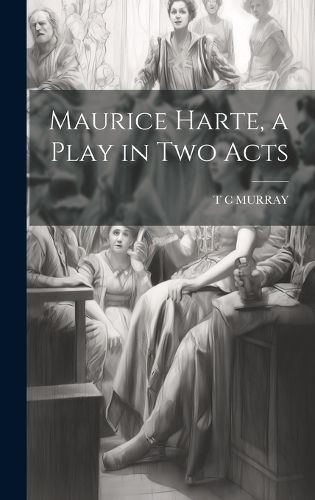 Cover image for Maurice Harte, a Play in two Acts