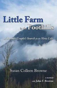 Cover image for Little Farm in the Foothills: A Boomer Couple's Search for the Slow Life