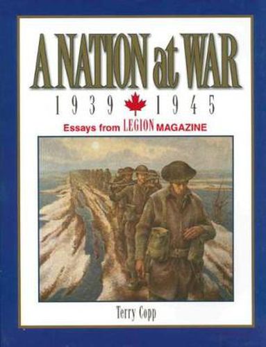 A Nation at War, 1939-1945: Essays from Legion Magazine