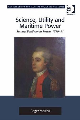 Cover image for Science, Utility and Maritime Power: Samuel Bentham in Russia, 1779-91