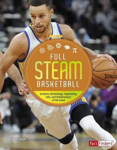 Cover image for Full Steam Basketball: Science, Technology, Engineering, Arts, and Mathematics of the Game (Full Steam Sports)