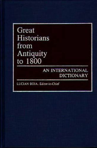 Cover image for Great Historians from Antiquity to 1800: An International Dictionary