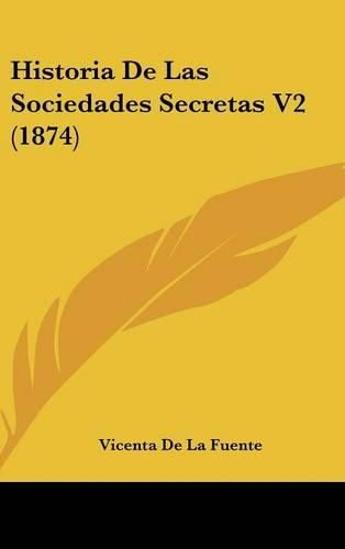 Cover image for Historia de Las Sociedades Secretas V2 (1874)