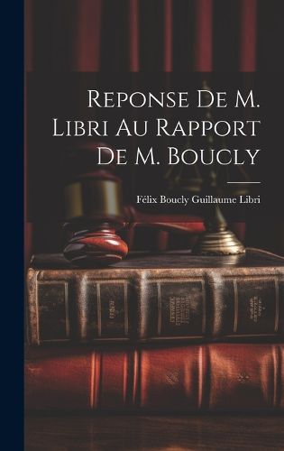 Cover image for Reponse de M. Libri au Rapport de M. Boucly
