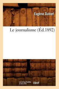 Cover image for Le Journalisme (Ed.1892)