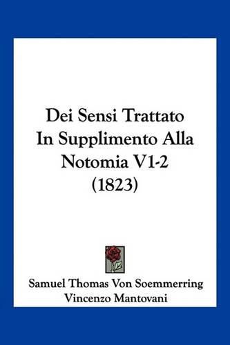 Cover image for Dei Sensi Trattato in Supplimento Alla Notomia V1-2 (1823)