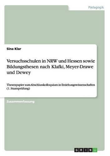 Cover image for Versuchsschulen in NRW und Hessen sowie Bildungsthesen nach Klafki, Meyer-Drawe und Dewey: Thesenpapier zum Abschlusskolloquium in Erziehungswissenschaften (1. Staatsprufung)