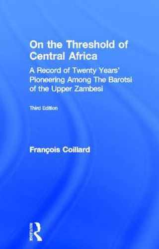Cover image for On the Threshold of Central Africa (1897): A Record of Twenty Years Pioneering Among the Barotsi of the Upper...