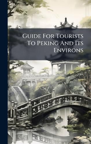 Cover image for Guide For Tourists To Peking And Its Environs
