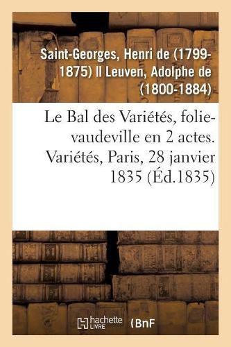 Le Bal des Varietes, folie-vaudeville en 2 actes. Varietes, Paris, 28 janvier 1835