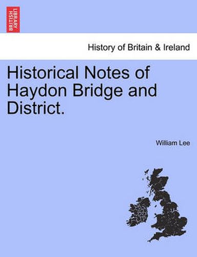 Cover image for Historical Notes of Haydon Bridge and District.