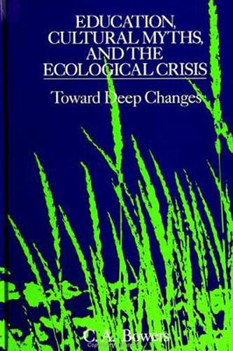 Cover image for Education, Cultural Myths, and the Ecological Crisis: Toward Deep Changes