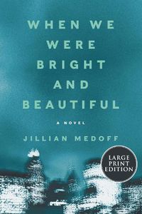 Cover image for When We Were Bright And Beautiful: A Novel [Large Print]