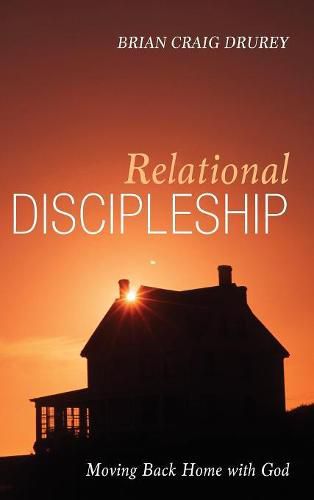 Cover image for Relational Discipleship: Moving Back Home with God