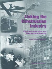 Cover image for Linking the Construction Industry: Electronic Operation and Maintenance Manuals: Workshop Summary