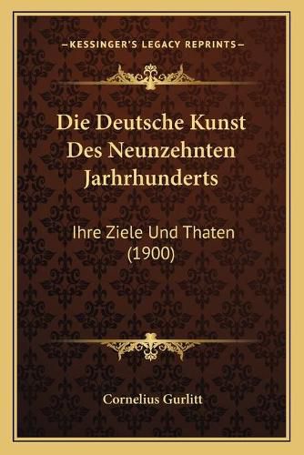 Cover image for Die Deutsche Kunst Des Neunzehnten Jarhrhunderts: Ihre Ziele Und Thaten (1900)