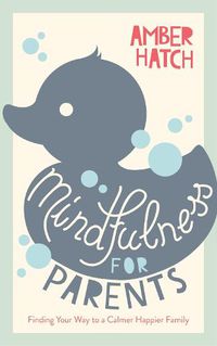 Cover image for Mindfulness for Parents: Finding Your Way to a Calmer Happier Family