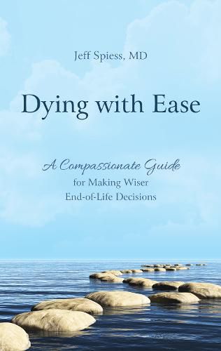 Cover image for Dying with Ease: A Compassionate Guide for Making Wiser End-of-Life Decisions