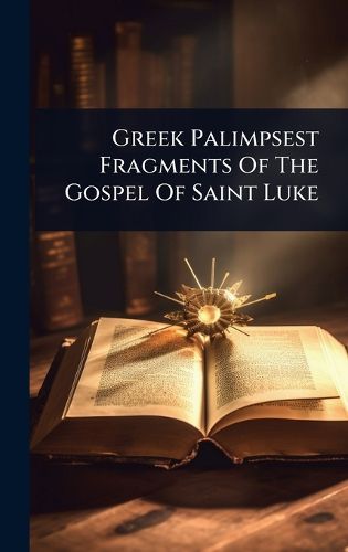 Cover image for Greek Palimpsest Fragments Of The Gospel Of Saint Luke