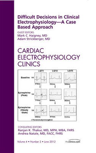 Cover image for Difficult Decisions in Clinical Electrophysiology - A Case Based Approach, An Issue of Cardiac Electrophysiology Clinics