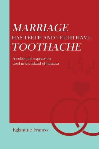 Cover image for Marriage Has Teeth and Teeth Have Toothache: A Colloquial Expression Used in the Island of Jamaica