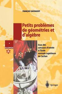 Cover image for Petits problemes de geometries et d'algebre: Issus des concours d'entree a l'Ecole normale superieure de Cachan