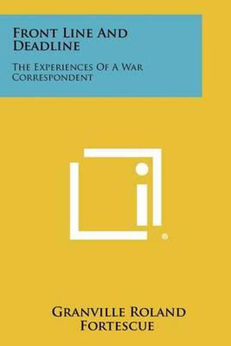 Cover image for Front Line and Deadline: The Experiences of a War Correspondent