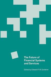 Cover image for The Future of Financial Systems and Services: Essays in Honor of Jack Revell