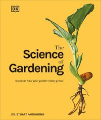 Cover image for The Science of Gardening: Discover How Your Garden Really Works