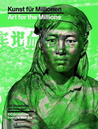 Cover image for Art for the Millions: 100 Sculptures from the Mao Era