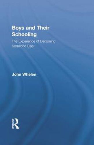 Cover image for Boys and Their Schooling: The Experience of Becoming Someone Else