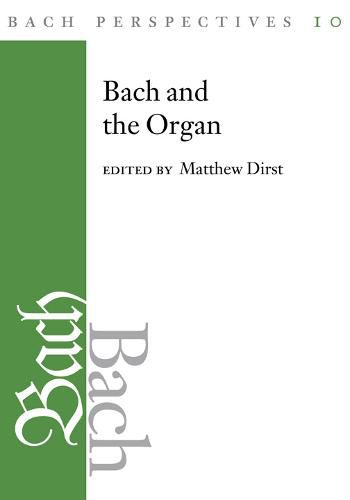 Cover image for Bach Perspectives, Volume 10: Bach and the Organ