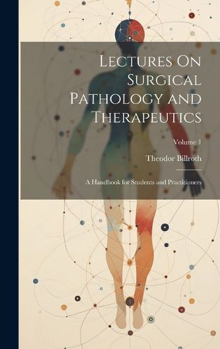 Cover image for Lectures On Surgical Pathology and Therapeutics