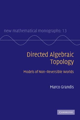 Cover image for Directed Algebraic Topology: Models of Non-Reversible Worlds