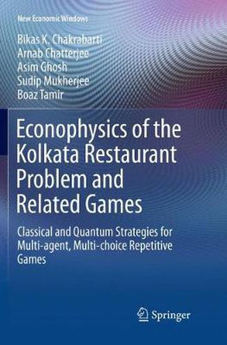 Cover image for Econophysics of the Kolkata Restaurant Problem and Related Games: Classical and Quantum Strategies for Multi-agent, Multi-choice Repetitive Games