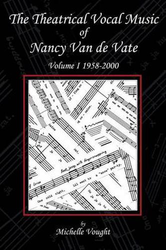 Cover image for The Theatrical Vocal Music of Nancy Van de Vate: Volume I 1958-2000