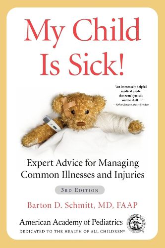 Cover image for My Child Is Sick!: Expert Advice for Managing Common Illnesses and Injuries