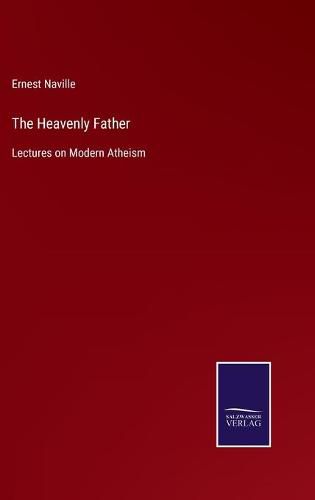 Cover image for The Heavenly Father: Lectures on Modern Atheism