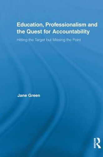 Cover image for Education, Professionalism, and the Quest for Accountability: Hitting the Target but Missing the Point