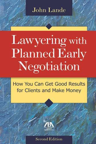 Cover image for Lawyering with Planned Early Negotiation: How You Can Get Good Results for Clients and Make Money