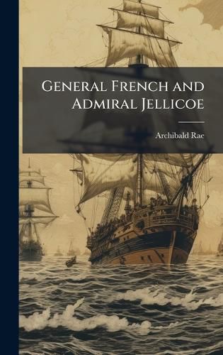Cover image for General French and Admiral Jellicoe