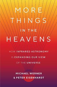 Cover image for More Things in the Heavens: How Infrared Astronomy Is Expanding Our View of the Universe