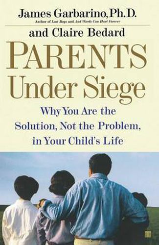 Cover image for Parents Under Siege: Why you are the Solution, not the Problem in your Child's Life