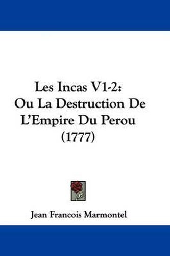 Cover image for Les Incas V1-2: Ou La Destruction De L'Empire Du Perou (1777)