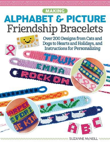 Cover image for Making Alphabet & Picture Friendship Bracelets: Over 200 Designs from Cats and Dogs to Hearts and Holidays, and Instructions for Personalizing