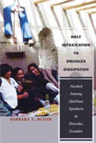 Cover image for Holy Intoxication to Drunken Dissipation: Alcohol Among Quichua Speakers in Otavalo, Ecuador