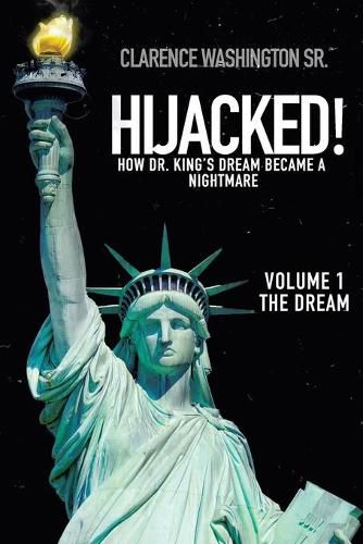 Cover image for Hijacked!: How Dr. King's Dream Became a Nightmare (Volume 1, the Dream)