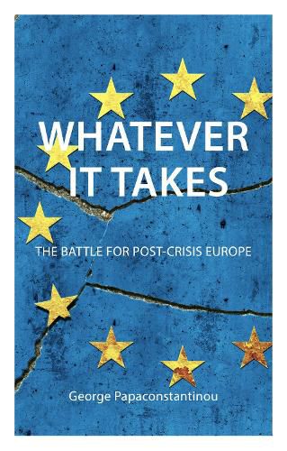 Cover image for Whatever it Takes: The Battle for Post-Crisis Europe