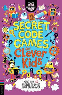 Cover image for Secret Code Games for Clever Kids (R): More than 100 puzzles to boost your brainpower